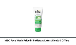 MEC Face Wash Price in Pakistan: Latest Deals & Offers
