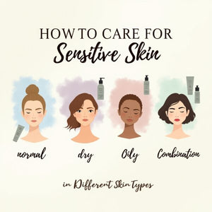 How To Care For Sensitive Skin in Different Skin Types
